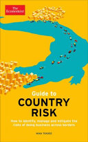 The Economist guide to country risk : how to identify, manage and mitigate the risks of doing business across borders /