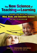The new science of teaching and learning : using the best of mind, brain, and education science in the classroom /
