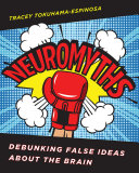 Neuromyths : debunking false ideas about the brain /