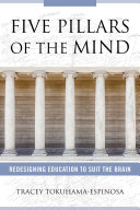 Five pillars of the mind : redesigning education to suit the brain /