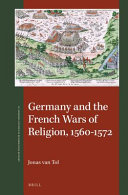 Germany and the French Wars of Religion, 1560-1572 /