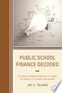 Public school finance decoded : a straightforward approach to linking the budget to student achievement /