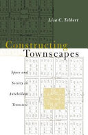 Constructing townscapes : space and society in antebellum Tennessee /
