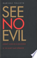 See no evil : literary cover-ups and discoveries of the Soviet camp experience /