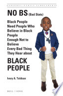 No BS (bad stats : Black people need people who believe in black people enough not to believe every bad thing they hear about black people /