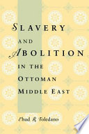 Slavery and abolition in the Ottoman Middle East /