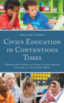 Civics education in contentious times : working with teachers to create locally-specific curricula in a post-truth world /