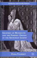 Geoffrey of Monmouth and the feminist origins of the Arthurian legend /