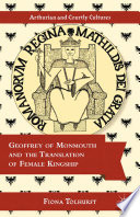 Geoffrey of Monmouth and the translation of female kingship /