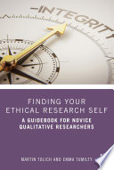 Finding your ethical research self : a guidebook for novice qualitative researchers /