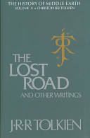 The lost road and other writings : language and legend before "The lord of the rings" /