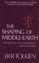 The shaping of Middle-earth : the Quenta, the Ambarkanta, and the annals, together with the earliest 'Silmarillion' and the first Map /