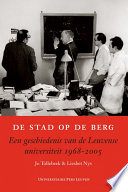 De stad op de berg : een geschiedenis van de Leuvense Universiteit 1968-2005 /