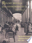 Resort hotels of the Adirondacks : the architecture of a summer paradise, 1850-1950 /