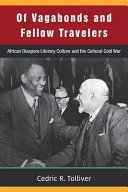 Of vagabonds and fellow travelers : African diaspora literary culture and the cultural cold war. /