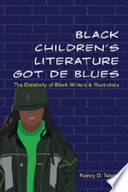 Black children's literature got de blues : the creativity of Black writers and illustrators /