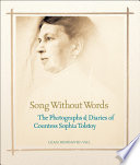 Song without words : the photographs & diaries of Countess Sophia Tolstoy /