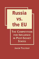 Russia vs. the EU : the competition for influence in post-Soviet states /