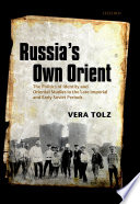 Russia's own Orient : the politics of identity and Oriental studies in the late Imperial and early Soviet periods /