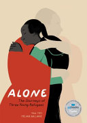 Alone : the journeys of three young refugees  /