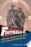 Football U. : spectator sports in the life of the American university /