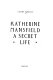 Katherine Mansfield : a secret life /
