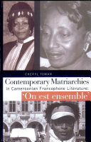 Contemporary matriarchies in Cameroonian Francophone literature : 'on est ensemble' /