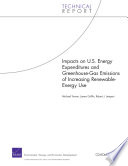 Impacts on U.S. energy expenditures and greenhouse-gas emissions of increasing renewable-energy use : technical report /