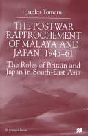 The postwar rapprochement of Malaya and Japan, 1945-61 : the roles of Britain and Japan in South-East Asia /