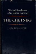 The Chetniks : war and revolution in Yugoslavia, 1941-1945 /