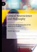 Critical Neuroscience and Philosophy  : A Scientific Re-Examination of the Mind-Body Problem /