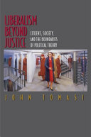 Liberalism beyond justice : citizens, society, and the boundaries of political theory /