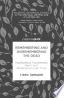 Remembering and dismembering the dead : posthumous punishment, harm and redemption over time /