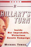 Hillary's turn : inside her improbable, victorious Senate campaign /
