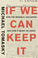 If we can keep it : how the republic collapsed and how it might be saved /