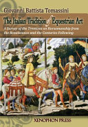 The Italian tradition of equestrian art : a survey of the treatises on horsemanship from the Renaissance and the centuries following /