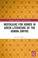 Nostalgias for Homer in Greek literature of the Roman empire /