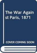 The war against Paris, 1871 /