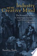 Industry and the creative mind : the eccentric writer in American literature and entertainment, 1790-1860 /