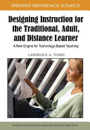Designing instruction for the traditional, adult, and distance learner : a new engine for technology-based teaching /