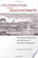 Colonization and its discontents : emancipation, emigration, and antislavery in antebellum Pennsylvania /