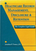Healthcare records management, disclosure & retention : the complete legal guide /