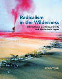 Radicalism in the wilderness : international contemporaneity and 1960s art in Japan /