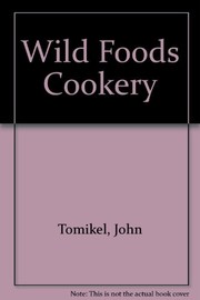 Wild foods cookery : concerning the simple preparation of edible wild things for consumption /