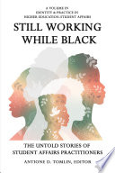 Still Working While Black : The Untold Stories of Student Affairs Practitioners.