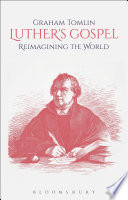 Luther's gospel : reimaginging the world /