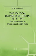 The political economy of the Raj, 1914-1947 : the economics of decolonization in India /
