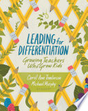 Leading for differentiation : growing teachers who grow kids /