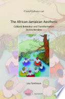 The African-Jamaican Aesthetic : Cultural Retention and Transformation Across Borders.