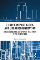 European port cities and urban regeneration : exploring cultural and sporting mega events at the water's edge /
